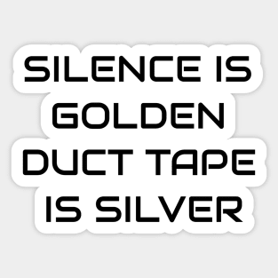 Silence Is Golden Duct Tape Is Silver Sticker